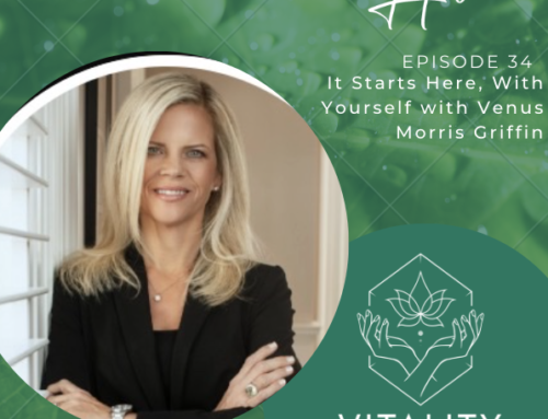 Vitality Podcast | It Starts Here, With Yourself with Venus Morris Griffin